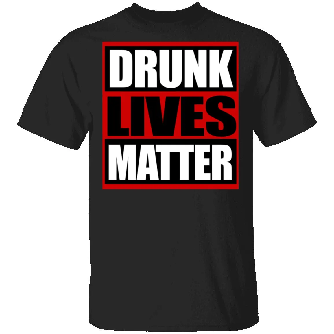 Drunk Lives Matter T-Shirt