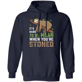 It's Hard To Be Mean When Stoned Hoodie